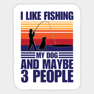 I Like Fishing My Dog And Maybe 3 People Sticker